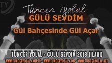 Tuncer Yolal - Gülü Sevdim (İlahi Dinle 2018)