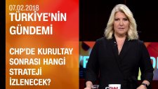 CHP'de kurultay sonrası hangi strateji izlenecek? - Türkiye'nin Gündemi 07 02 2018 Çarşamba