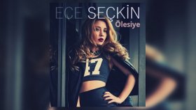 Ece Seçkin - Ölesiye Ece Seçkin - Ölesiye