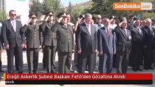 Ereğli Askerlik Şubesi Başkanı Fetö'den Gözaltına Alındı