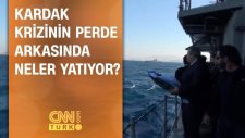 Kardak krizinin perde arkasında neler yatıyor?