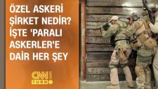 Özel askeri şirket nedir? İşte 'paralı askerler'e dair her şey