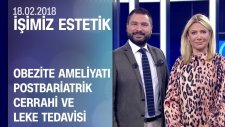 Obezite Ameliyatı, Postbariatrik Cerrahi ve Leke Tedavisi - İşimiz Estetik 18.02.2018 Pazar