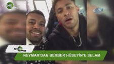 Neymar'dan berber Hüseyin'e selam!