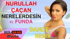 Nurullah Çaçan - Nerelerdesin Ft. Funda (Dance Mix)