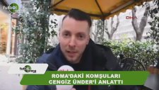 Roma'daki Komşularının Cengiz Ünder'i Anlatması