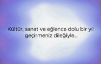 Kültür, Sanat, Eğlence Dolu Mutlu Bir Yıl Geçirmeniz Dileğiyle! (Esen)