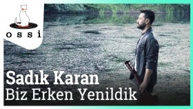 Sadık Karan - Biz Erken Sadık Karan - Biz Erken