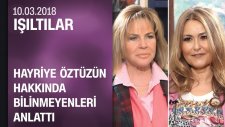 Hayriye Öztüzün İş Hayatını ve Hakkında Bilinmeyenleri Anlattı - Işıltılar 10.03.2018 Cumartesi