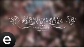 Yedi Karanfil - Yarim İstanbul’u Mesken Mi Tuttun