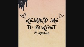 Kygo - Remind Me To Forget Feat. Miguel Kygo - Remind Me To Forget Feat. Miguel