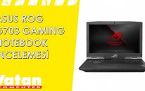 Asus Rog G703 Gaming Notebook İncelemesi