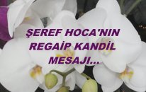 Şeref Hoca'nın Regaip Kandil Mesajı...
