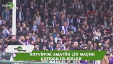 Artvin'de amatör Lig maçını bina ve çatılarda izlediler
