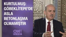 Numan Kurtulmuş: Göbeklitepe'de Asla Betonlaşma Olmamıştır
