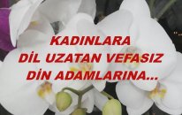 Kadınlara Dil Uzatan Vefasız Din Adamlarına...
