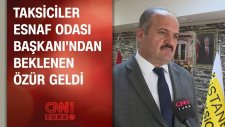 Taksiciler Esnaf Odası Başkanı'ndan Beklenen Özür Geldi
