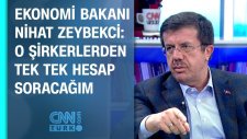 Bakan Nihat Zeybekci: O şirketlerden tek tek hesap soracağım