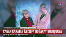 Canan Karatay İle Sefa Doğanay Bir Araya Geldi