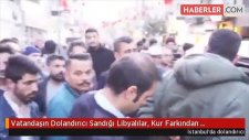 Vatandaşın Dolandırıcı Sandığı Libyalılar, Kur Farkından Yararlanıp Aldığı Parayı Ülkesine Götürüyor