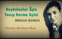 Birhan Keskin- Kaybolanlar için yanıp durma ayini Yorum:Mazlum Okan