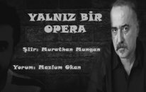 Murathan Mungan- Yalnız Bir Opera Yorum Mazlum Okan