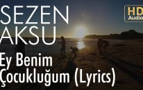 Sezen Aksu - Ey Benim Çocukluğum (Lyrics Video)