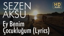 Sezen Aksu - Ey Benim Çocukluğum (Lyrics Video)