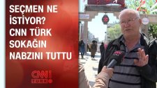 Seçmen Ne İstiyor? İşte Sokağın Nabzı...