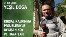Kırsal kalkınma projeleriyle değişen köyler ve hayatlar - Yeşil Doğa 21.04.2018 Cumartesi