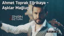 Ahmet Toprak Eğrikaya - Aşklar Mağlup (Engin Öztürk)