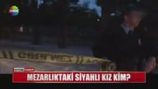 Mezarlıktaki Gizemli Kızın Seyirlik Hale Gelmesi