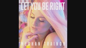 Meghan Trainor - Let You Be Right Meghan Trainor - Let You Be Right