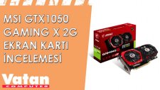 MSI GTX1050 Gaming X 2GB Ekran Kartı İncelemesi