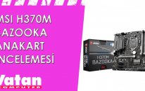 MSI H370M Bazooka Anakart İncelemesi