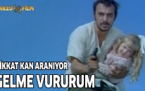 Dikkat Kan Aranıyor | Gelme Vururum