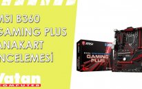 MSI B360 Gaming Plus Anakart İncelemesi