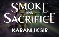 Smoke and Sacrifice | KARANLIK SIR
