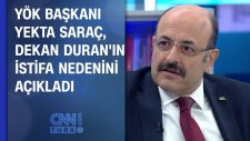 YÖK Başkanı Yekta Saraç, dekan Duran'ın istifa nedenini açıkladı