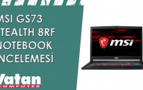 MSI GS73 Stealth 8RF Notebook İncelemesi