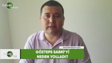 Göztepe, Sabri Sarıoğlu'nu neden yolladı?
