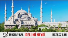 Deli Mi Neydi Sofi Müziksiz İlahi Dinle