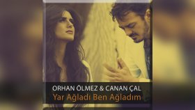 Orhan Ölmez - Yar Ağladı Ben Ağladım Ft. Canan Çal Orhan Ölmez - Yar Ağladı Ben Ağladım Ft. Canan Çal