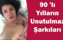 90 'lı Yılların Unutulmaz Şarkıları