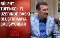 Bülent Tüfenkci: Tl Üzerinde Baskı Oluşturmaya Çalışıyorlar