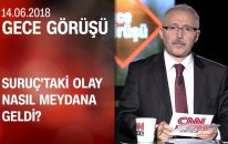 Suruç'taki Olay Nasıl Meydana Geldi? - Gece Görüşü 14.06.2018 Perşembe