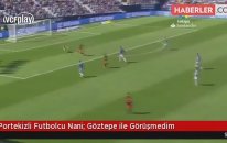 Portekizli Futbolcu Nani: Göztepe ile Görüşmedim