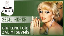 Seçil Heper - Bir Kendi Gibi Zalimi Sevmiş