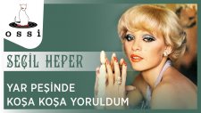 Seçil Heper - Yar Peşinde Koşa Koşa Yoruldum