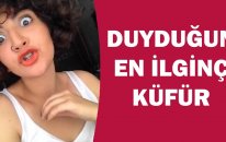 Duyduğunuz En İlginç Küfür !